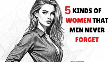 5 Types of Women Men Never Forget
