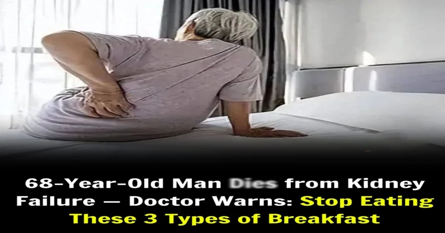 A man died of kidney failure — his doctor blames these 3 breakfasts